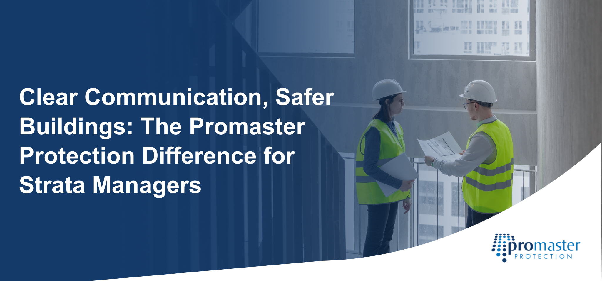 Clear Communication_ Safer Buildings_ The Promaster Protection Difference for Strata Managers