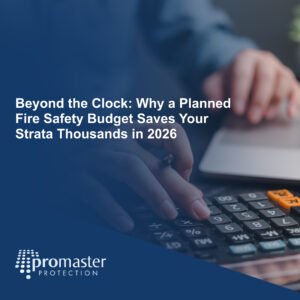 Beyond the Clock: Why a Planned Fire Safety Budget Saves Your Strata Thousands in 2026