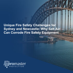 Unique Fire Safety Challenges for Sydney and Newcastle: Why Salt Air Can Corrode Fire Safety Equipment